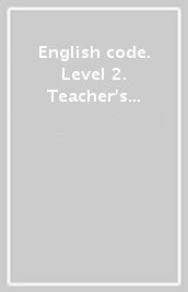 English code. Level 2. Teacher s book with online practice. Per le Scuole superiori. Con e-book. Con espansione online