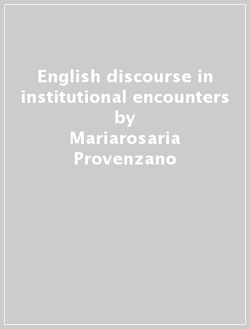 English discourse in institutional encounters - Mariarosaria Provenzano