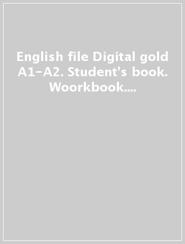 English file Digital gold A1-A2. Student's book. Woorkbook. Per le Scuole superiori. Con e-book. Con espansione online