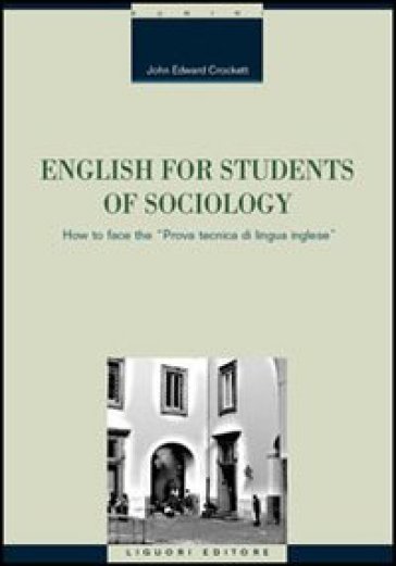 English for students of sociology. How to face the «prova tecnica di lingua inglese». Ediz. bilingue - John E. Crockett