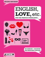 English, love, etc. Per una pratica stimolante... 400 esercizi + soluzioni per praticare l