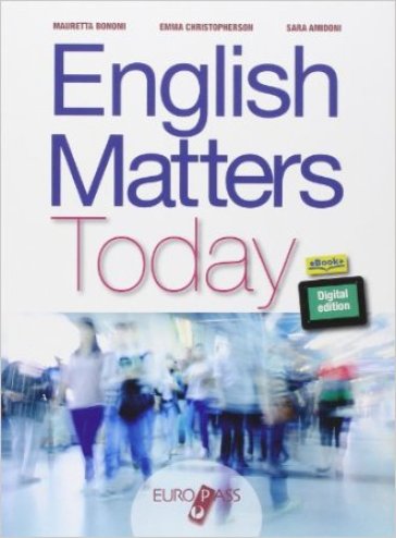 English matters today. Per le Scuole superiori. Con e-book. Con espansione online - M. Bonomi - Emma Christopherson - Sara Amidoni