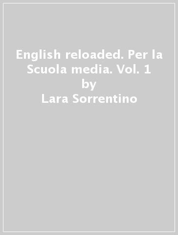 English reloaded. Per la Scuola media. Vol. 1 - Lara Sorrentino