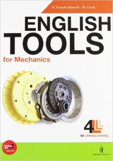 English tools for mechanics. CLIL for english. Per le Scuole superiori. Con CD Audio. Con espansione online - A. Galimberti - S. Knipe - H. Creek
