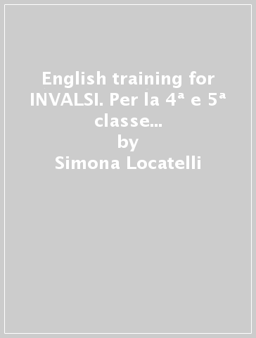 English training for INVALSI. Per la 4ª e 5ª classe della Scuola elementare - Simona Locatelli