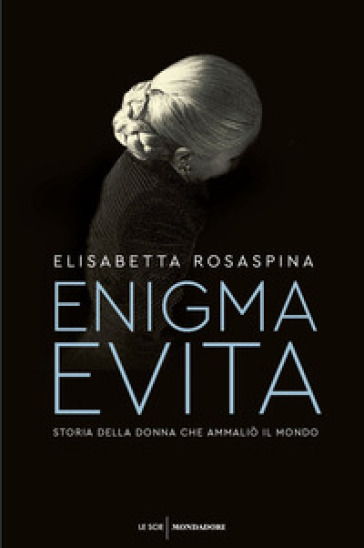 Enigma Evita. Storia della donna che ammaliò il mondo - Elisabetta Rosaspina