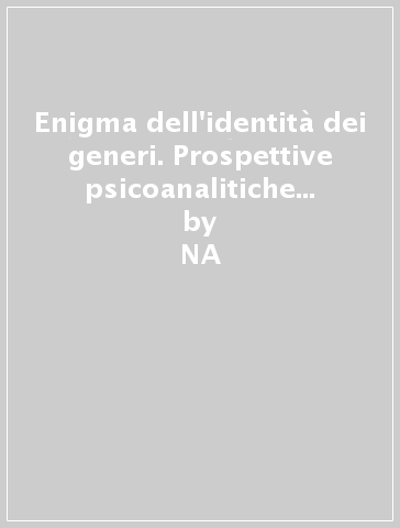 Enigma dell'identità dei generi. Prospettive psicoanalitiche attuali sulla femminilità e la mascolinità - NA - Dana Breen