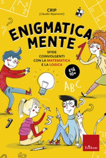 Enigmatica-mente. Sfide coinvolgenti con la matematica e la logica. 1. - Claudio Ripamonti (Crip)