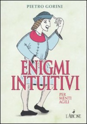 Enigmi intuitivi per menti agili - Pietro Gorini - Fabrice Mazza