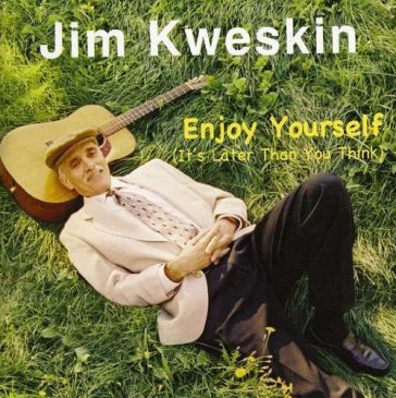 Enjoy yourself - JIM KWESKIN