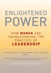 Enlightened Power: How Women are Transforming the Practice of Leadership