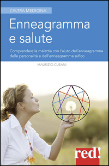 Enneagramma e salute. Comprendere la malattia con l'aiuto dell'enneagramma tradizionale e dell'enneagramma sufico - Maurizio Cusani