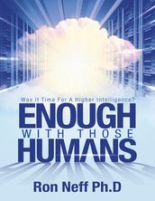 Enough With Those Humans: Was It Time for a Higher Intelligence?