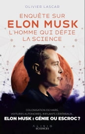 Enquête sur Elon Musk, l homme qui défie la science