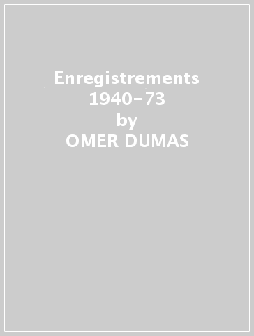 Enregistrements 1940-73 - OMER DUMAS