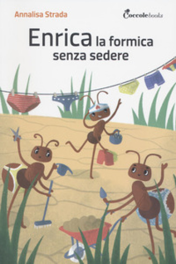 Enrica la formica senza sedere! Ediz. illustrata - Annalisa Strada