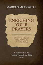 Enriching Your Prayers: How to Study the Prayers of the Bible