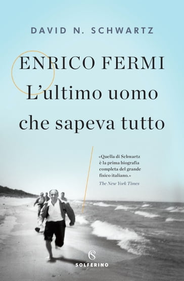 Enrico Fermi. L'ultimo uomo che sapeva tutto - David Schwartz