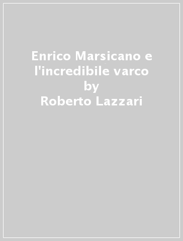 Enrico Marsicano e l'incredibile varco - Roberto Lazzari