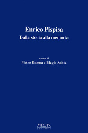 Enrico Pisapia. Dalla storia alla memoria - Pietro Dalena