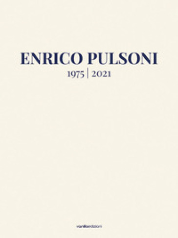 Enrico Pulsoni 1975-2021. Ediz. italiana e inglese