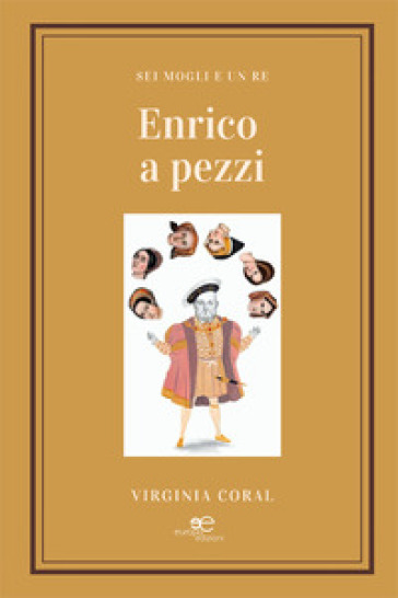 Enrico a pezzi. Sei mogli e un re - Virginia Coral