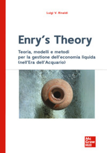 Enry's theory. Teoria, modelli e metodi per la gestione dell'economia liquida (nell'Era dell'Acquario) - Luigi Valerio Rinaldi