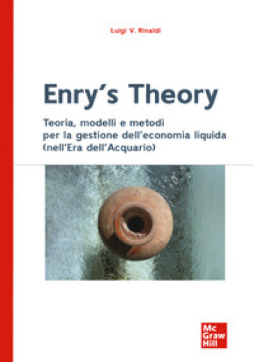 Enry's theory. Theory, models and methods for the management of the liquid economy (in the age of aquarius) - Luigi Valerio Rinaldi