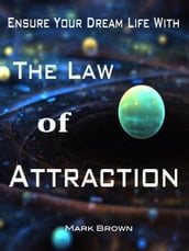 Ensure Your Dream Life With The Law of Attraction