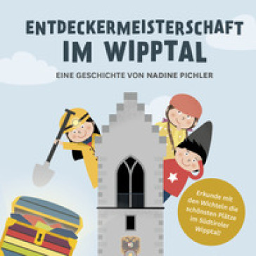 Entdeckermeisterschaft im Wipptal. Erkunde mit den Wichteln die schonsten Platze im Sudtiroler Wipptal - Nadine Pichler