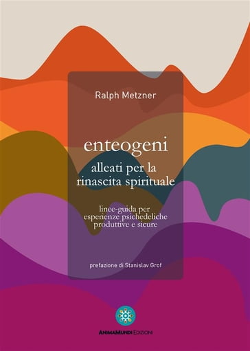 Enteogeni alleati per la rinascita spirituale - Ralph Metzner - Stanislav Grof