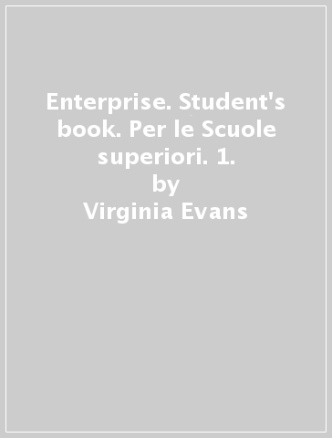 Enterprise. Student's book. Per le Scuole superiori. 1. - Virginia Evans | 