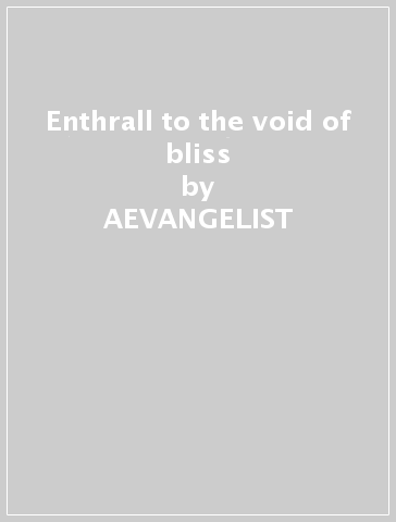 Enthrall to the void of bliss - AEVANGELIST