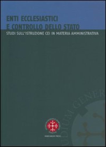 Enti ecclesiastici e controllo dello Stato. Studi sull'istruzione CEI in materia amministrativa - Juan Ignacio Arrieta | 