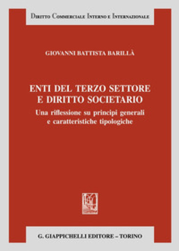 Enti del terzo settore e diritto societario. Una riflessione su principi generali e caratteristiche tipologiche - Giovanni Battista Barillà