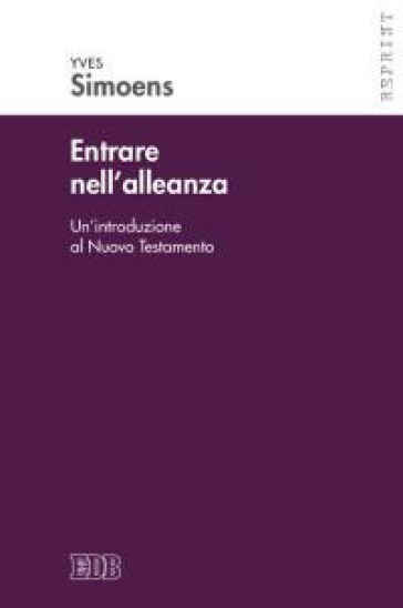 Entrare nell'alleanza. Un'introduzione al Nuovo Testamento - Yves Simoens