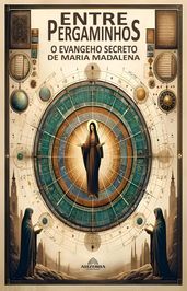 Entre Pergaminhos - O Evangelho Secreto de Maria Madalena