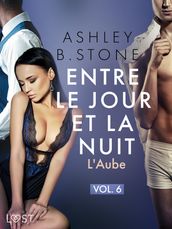 Entre le jour et la nuit 6 : L Aube - Une nouvelle érotique