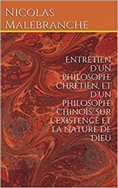 Entretien d un philosophe chrétien, et d un philosophe chinois, sur l existence et la nature de Dieu