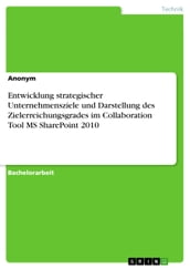 Entwicklung strategischer Unternehmensziele und Darstellung des Zielerreichungsgrades im Collaboration Tool MS SharePoint 2010