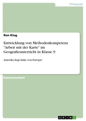 Entwicklung von Methodenkompetenz  Arbeit mit der Karte  im Geografieunterricht in Klasse 9