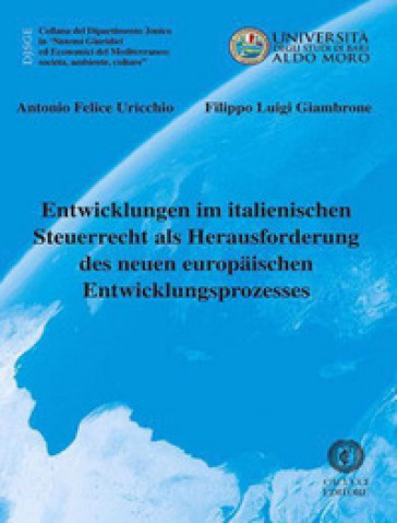 Entwicklungen im italienischen Steuerrecht als Herausforderung des neuen europaischen Entwicklungsprozesses - Antonio Felice Uricchio - Filippo Luigi Giambrone