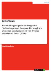 Entwicklungsetappen im Programm  Kulturhauptstadt Europas . Ein Vergleich zwischen den Konzepten von Weimar (1999) und Essen (2010)