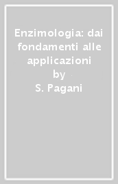 Enzimologia: dai fondamenti alle applicazioni