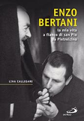 Enzo Bertani. La mia vita a fianco di San Pio da Pietrelcina