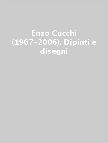 Enzo Cucchi (1967-2006). Dipinti e disegni - Ester Coen | 