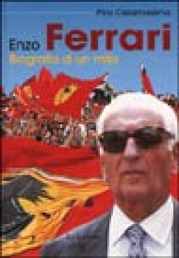 Enzo Ferrari. Biografia di un mito - Pino Casamassima