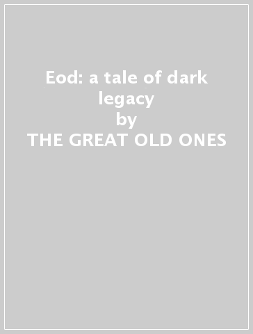 Eod: a tale of dark legacy - THE GREAT OLD ONES