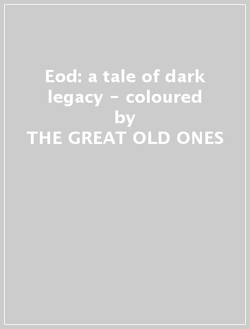 Eod: a tale of dark legacy - coloured - THE GREAT OLD ONES