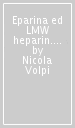 Eparina ed LMW heparin. Struttura, metabolismo e funzioni